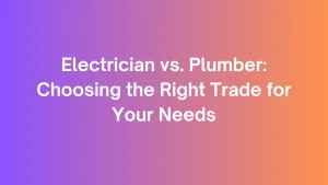 Electrician vs. Plumber: Choosing the Right Trade for Your Needs