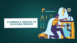 Plumber’s Grease vs Silicone Grease: Which One Should You Use?